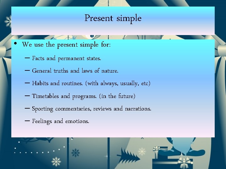 Present simple • We use the present simple for: – Facts and permanent states.