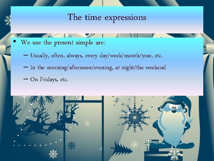 The time expressions • We use the present simple are: – Usually, often, always,