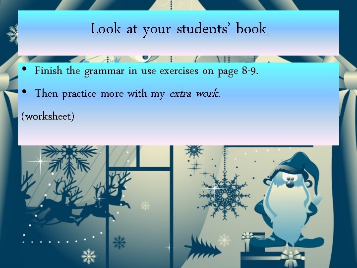 Look at your students’ book • Finish the grammar in use exercises on page