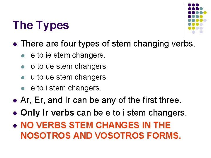 The Types l There are four types of stem changing verbs. l l l