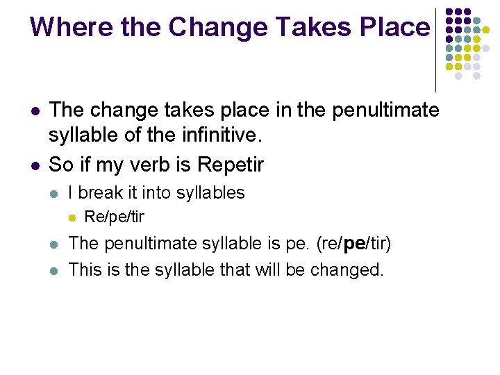 Where the Change Takes Place l l The change takes place in the penultimate