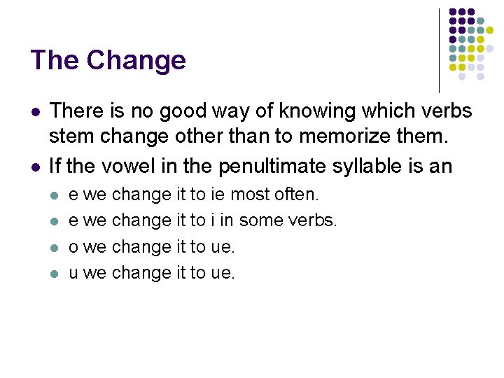 The Change l l There is no good way of knowing which verbs stem