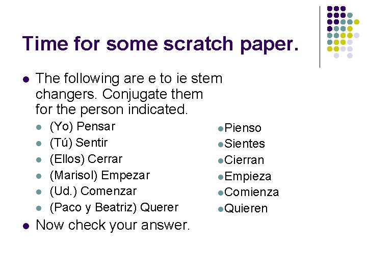 Time for some scratch paper. l The following are e to ie stem changers.