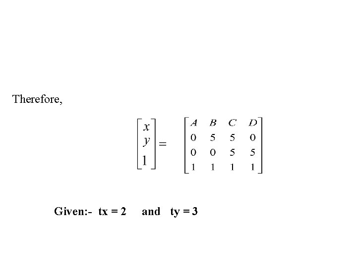 Therefore, Given: - tx = 2 and ty = 3 