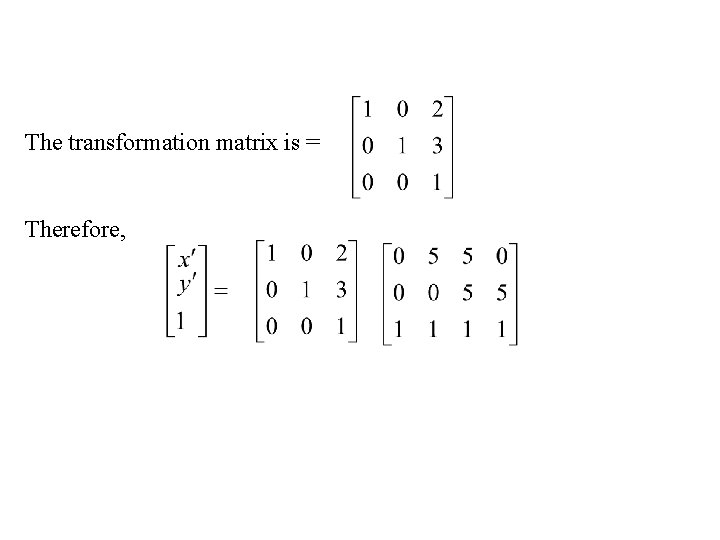 The transformation matrix is = Therefore, 