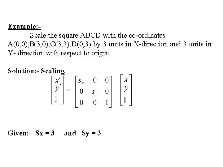 Example: - Scale the square ABCD with the co-ordinates A(0, 0), B(3, 0), C(3,