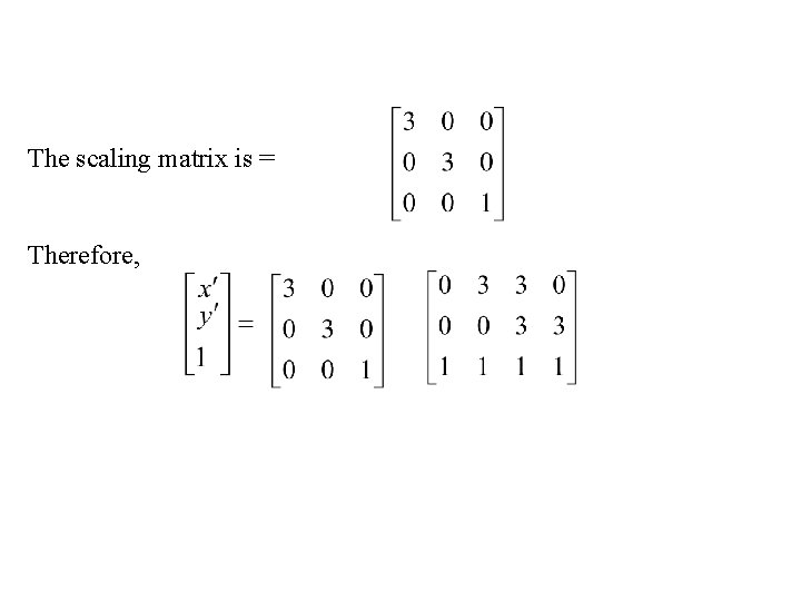 The scaling matrix is = Therefore, 