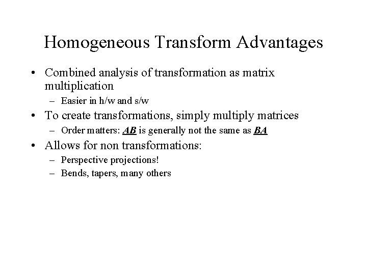 Homogeneous Transform Advantages • Combined analysis of transformation as matrix multiplication – Easier in