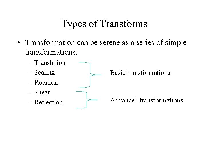  Types of Transforms • Transformation can be serene as a series of simple