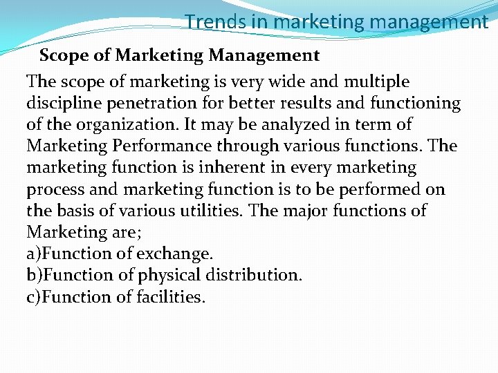 Trends in marketing management Scope of Marketing Management The scope of marketing is very