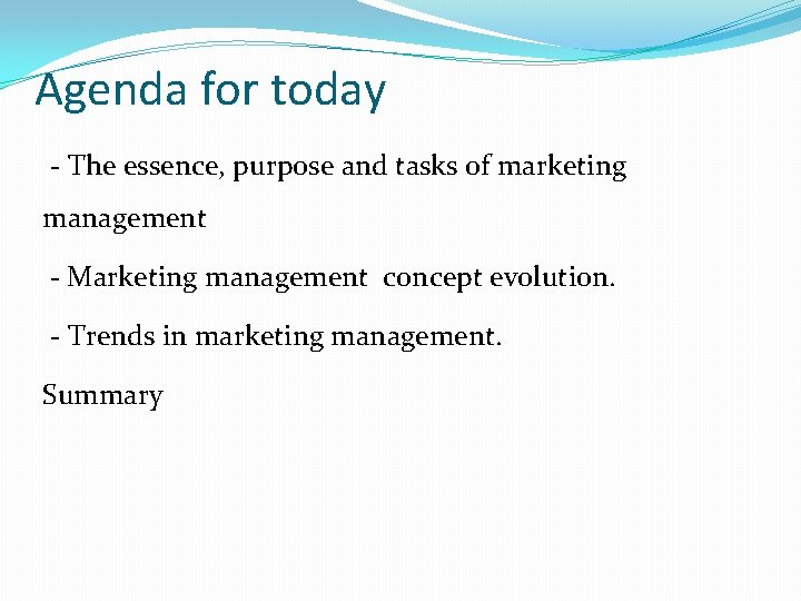 Agenda for today - The essence, purpose and tasks of marketing management - Marketing