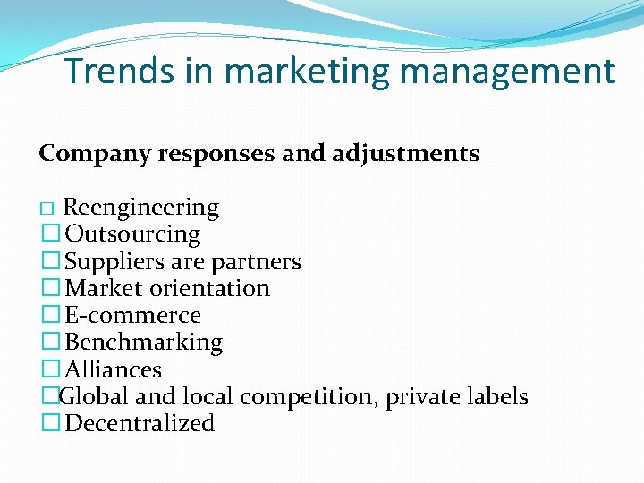 Trends in marketing management Company responses and adjustments � Reengineering � Outsourcing � Suppliers