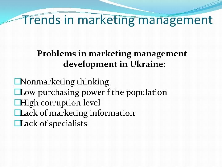 Trends in marketing management Problems in marketing management development in Ukraine: �Nonmarketing thinking �Low