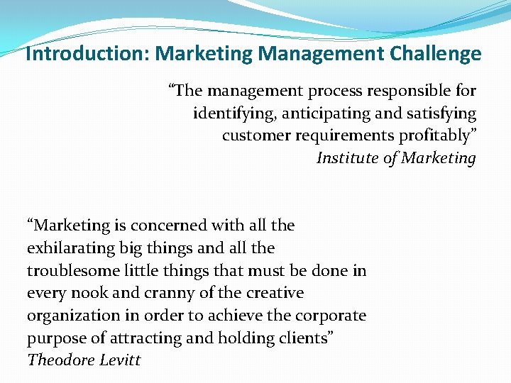 Introduction: Marketing Management Challenge “The management process responsible for identifying, anticipating and satisfying customer