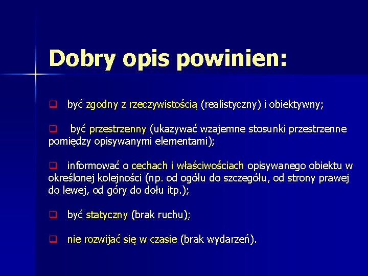 Dobry opis powinien: q być zgodny z rzeczywistością (realistyczny) i obiektywny; q być przestrzenny