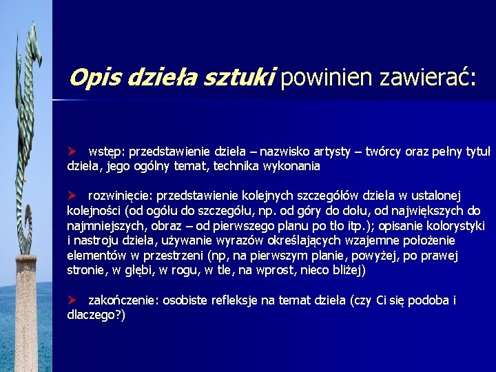 Opis dzieła sztuki powinien zawierać: Ø wstęp: przedstawienie dzieła – nazwisko artysty – twórcy