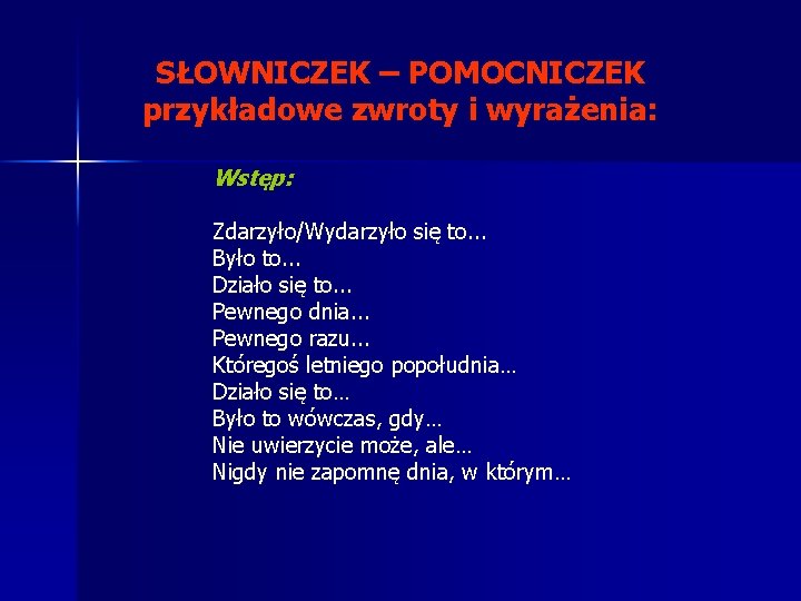SŁOWNICZEK – POMOCNICZEK przykładowe zwroty i wyrażenia: Wstęp: Zdarzyło/Wydarzyło się to. . . Było