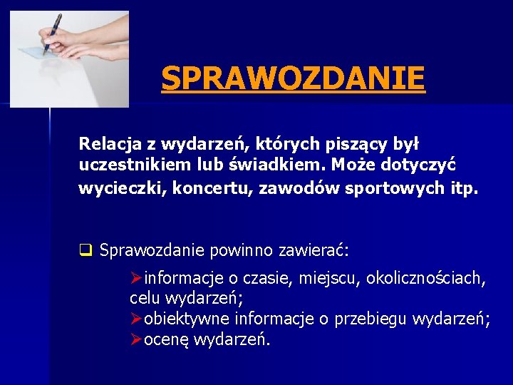 SPRAWOZDANIE Relacja z wydarzeń, których piszący był uczestnikiem lub świadkiem. Może dotyczyć wycieczki, koncertu,