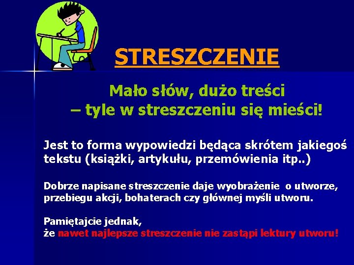 STRESZCZENIE Mało słów, dużo treści – tyle w streszczeniu się mieści! Jest to forma