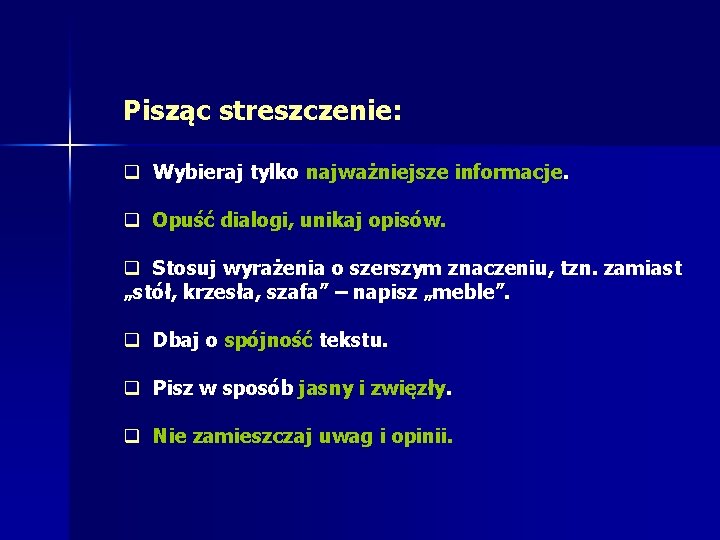 Pisząc streszczenie: q Wybieraj tylko najważniejsze informacje. q Opuść dialogi, unikaj opisów. q Stosuj