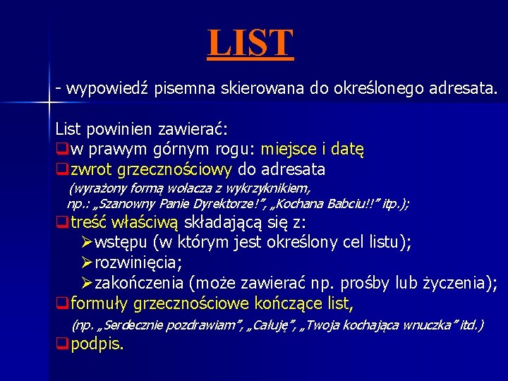 LIST - wypowiedź pisemna skierowana do określonego adresata. List powinien zawierać: qw prawym górnym