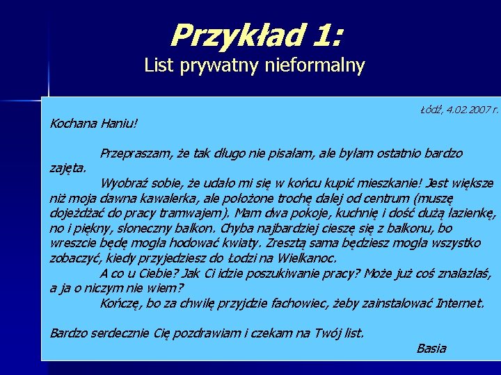 Przykład 1: List prywatny nieformalny Kochana Haniu! zajęta. Łódź, 4. 02. 2007 r. Przepraszam,