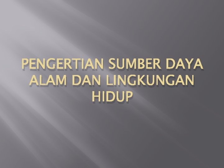 PENGERTIAN SUMBER DAYA ALAM DAN LINGKUNGAN HIDUP 