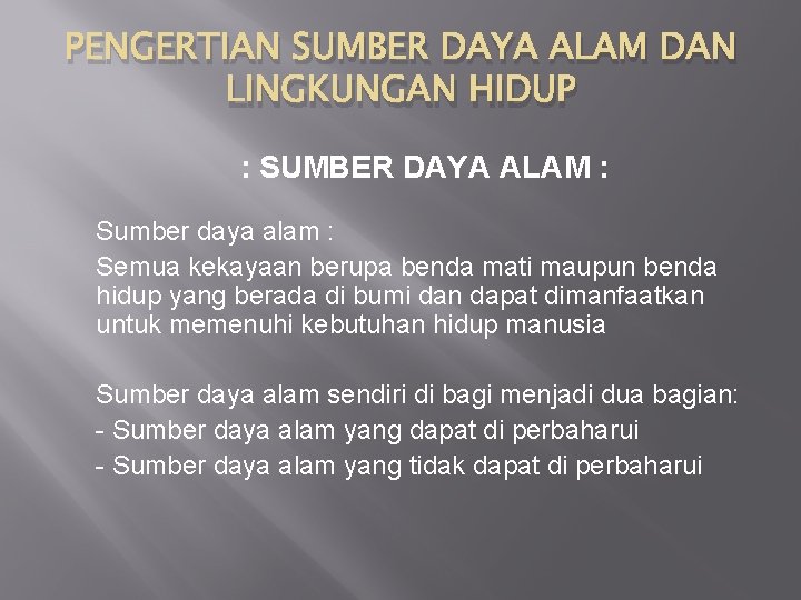 PENGERTIAN SUMBER DAYA ALAM DAN LINGKUNGAN HIDUP : SUMBER DAYA ALAM : Sumber daya