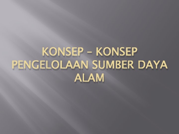 KONSEP – KONSEP PENGELOLAAN SUMBER DAYA ALAM 