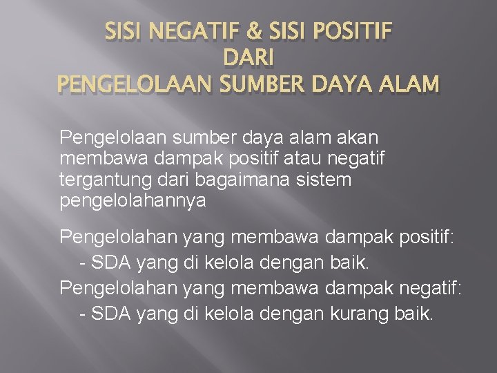 SISI NEGATIF & SISI POSITIF DARI PENGELOLAAN SUMBER DAYA ALAM Pengelolaan sumber daya alam