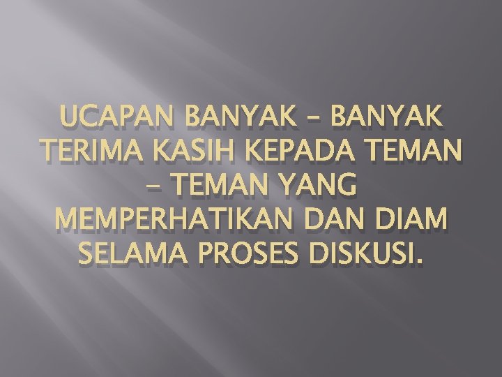 UCAPAN BANYAK – BANYAK TERIMA KASIH KEPADA TEMAN - TEMAN YANG MEMPERHATIKAN DIAM SELAMA