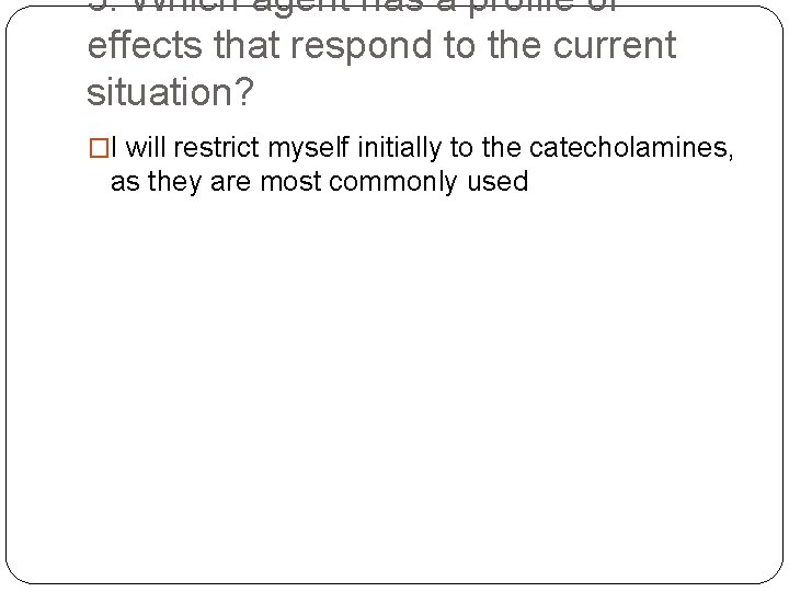 3. Which agent has a profile of effects that respond to the current situation?