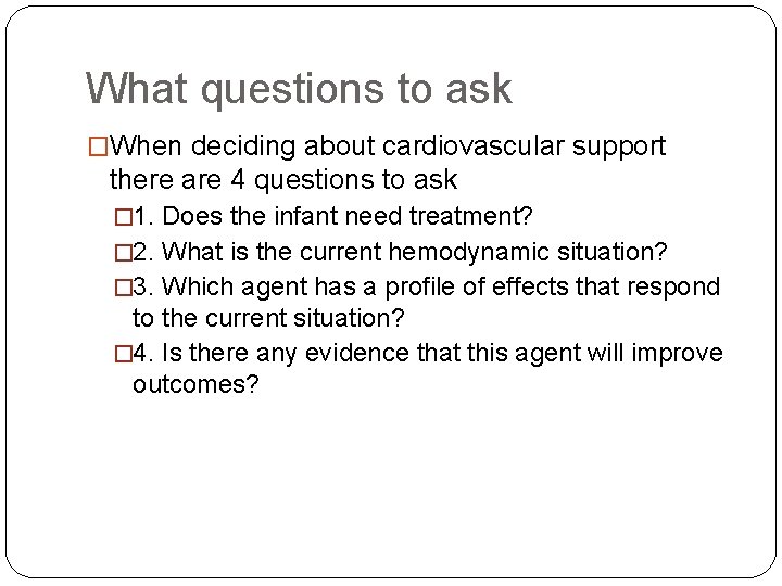 What questions to ask �When deciding about cardiovascular support there are 4 questions to