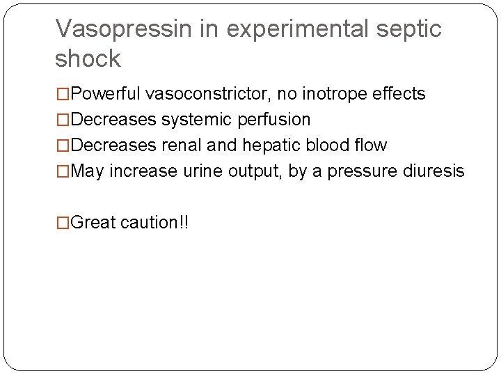 Vasopressin in experimental septic shock �Powerful vasoconstrictor, no inotrope effects �Decreases systemic perfusion �Decreases