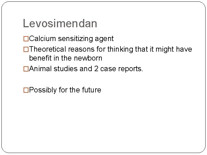 Levosimendan �Calcium sensitizing agent �Theoretical reasons for thinking that it might have benefit in