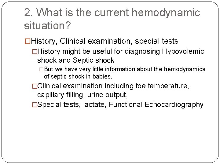 2. What is the current hemodynamic situation? �History, Clinical examination, special tests �History might