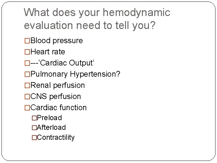 What does your hemodynamic evaluation need to tell you? �Blood pressure �Heart rate �