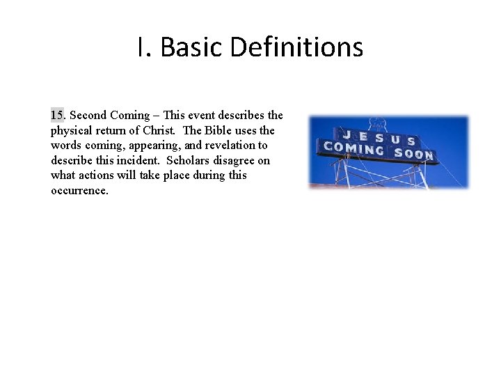 I. Basic Definitions 15. Second Coming – This event describes the physical return of