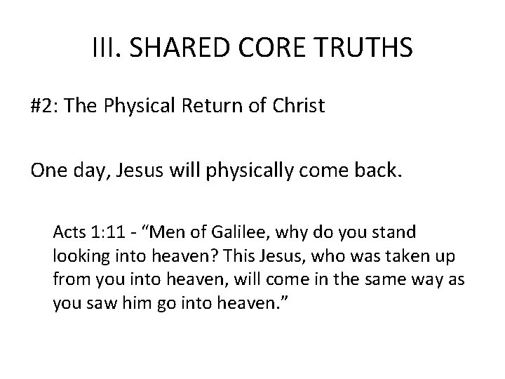 III. SHARED CORE TRUTHS #2: The Physical Return of Christ One day, Jesus will