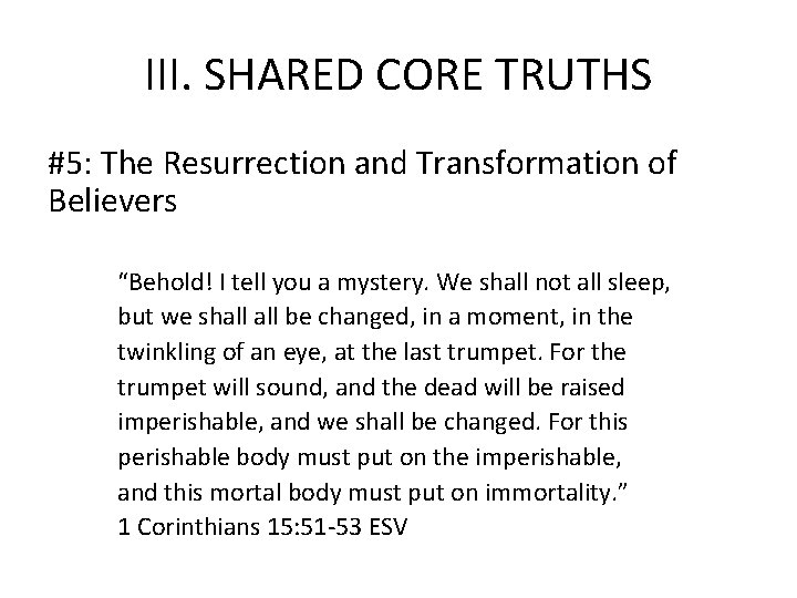 III. SHARED CORE TRUTHS #5: The Resurrection and Transformation of Believers “Behold! I tell