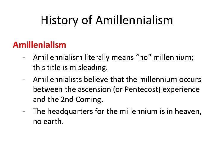 History of Amillennialism Amillenialism - Amillennialism literally means “no” millennium; this title is misleading.