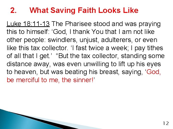 2. What Saving Faith Looks Like Luke 18: 11 -13 The Pharisee stood and