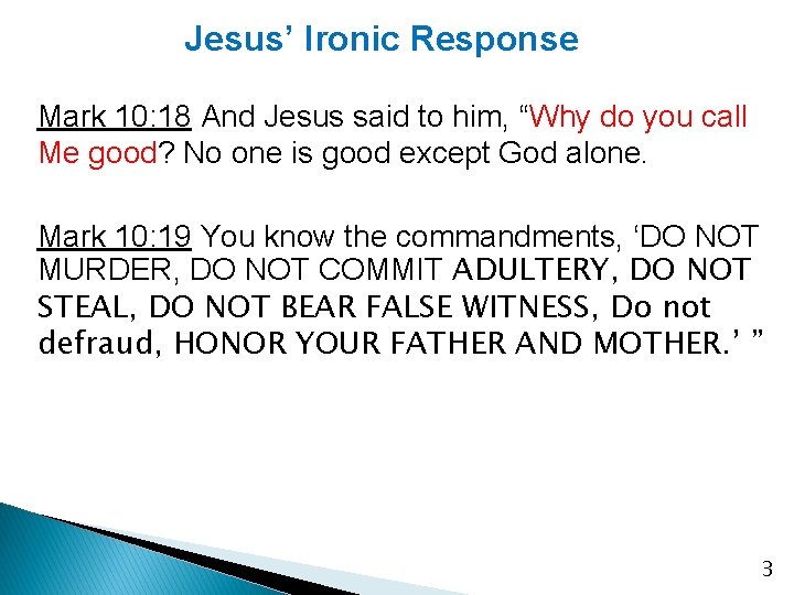 Jesus’ Ironic Response Mark 10: 18 And Jesus said to him, “Why do you