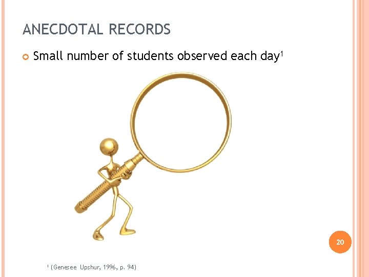 ANECDOTAL RECORDS Small number of students observed each day 1 20 1 (Genesee Upshur,