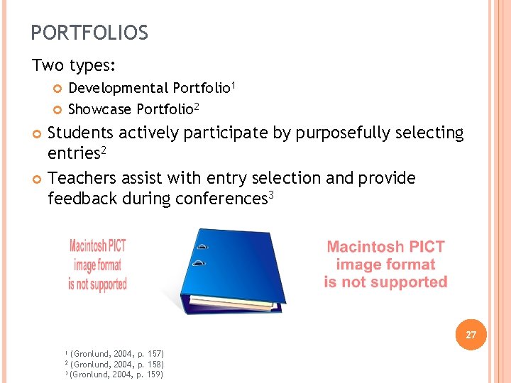 PORTFOLIOS Two types: Developmental Portfolio 1 Showcase Portfolio 2 Students actively participate by purposefully