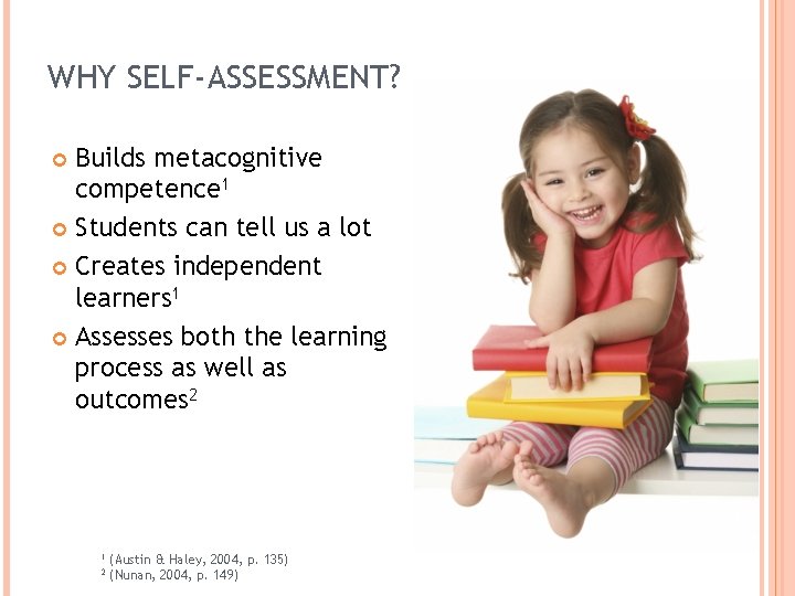 WHY SELF-ASSESSMENT? Builds metacognitive competence 1 Students can tell us a lot Creates independent