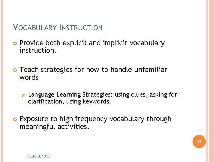 VOCABULARY INSTRUCTION Provide both explicit and implicit vocabulary instruction. Teach strategies for how to