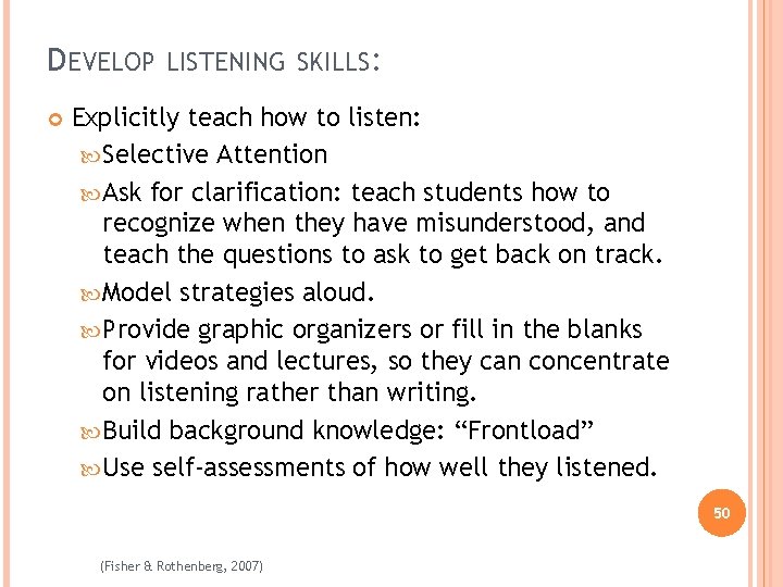 DEVELOP LISTENING SKILLS: Explicitly teach how to listen: Selective Attention Ask for clarification: teach