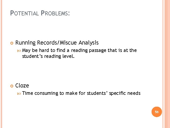 POTENTIAL PROBLEMS: Running Records/Miscue Analysis May be hard to find a reading passage that