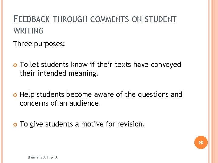 FEEDBACK THROUGH COMMENTS ON STUDENT WRITING Three purposes: To let students know if their